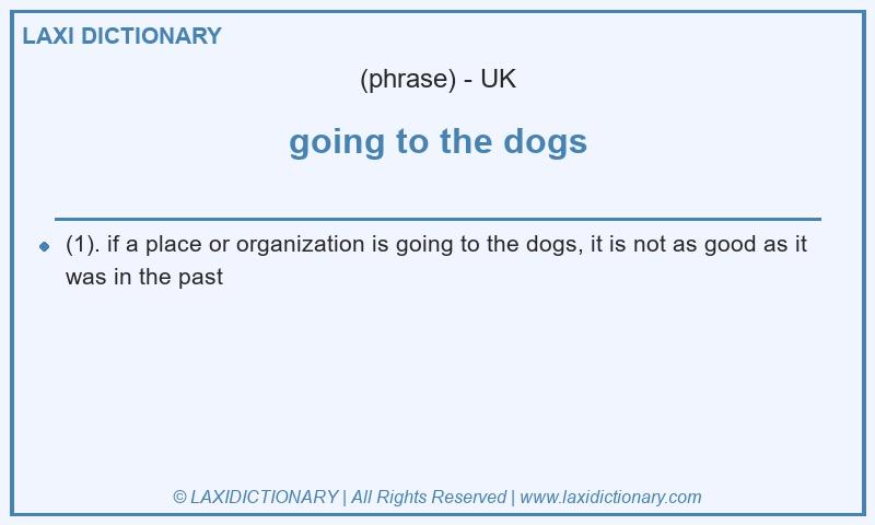 Definition going to the dogs in British English