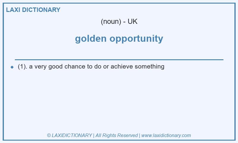 Definition golden opportunity in British English