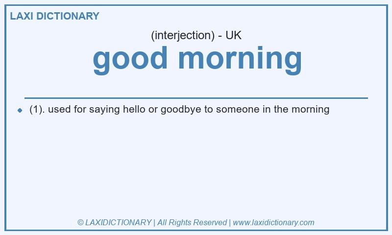 Definition good morning in British English