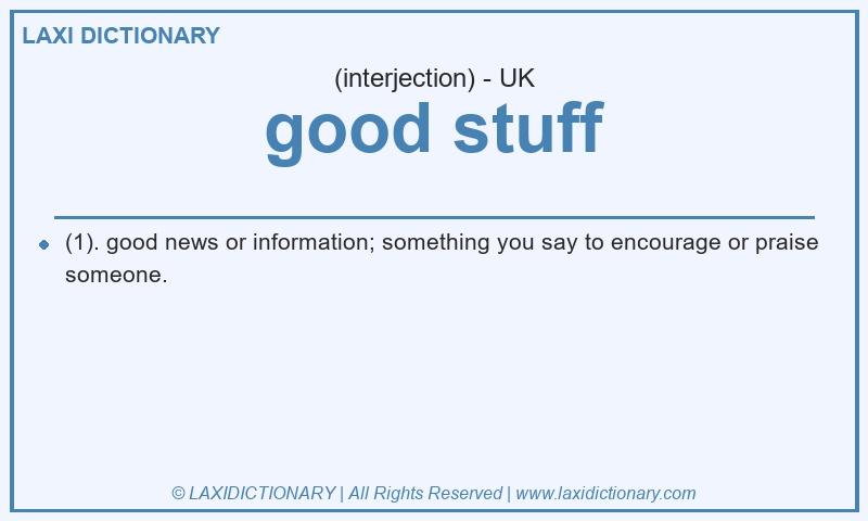 Definition good stuff in British English