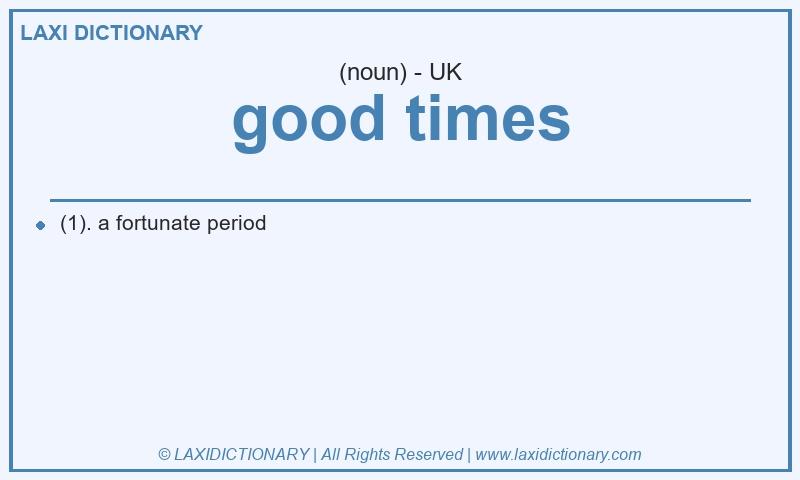 Definition good times in British English