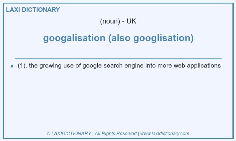 Definition googalisation (also googlisation) in British English
