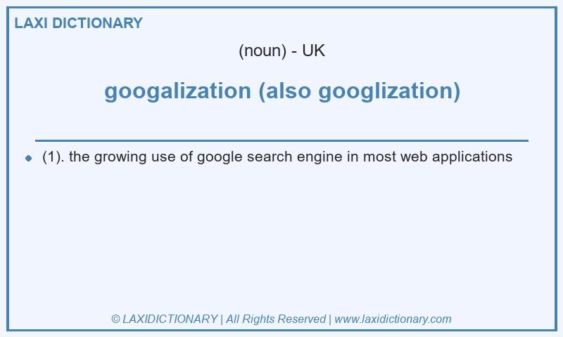 Definition googalization (also googlization) in British English