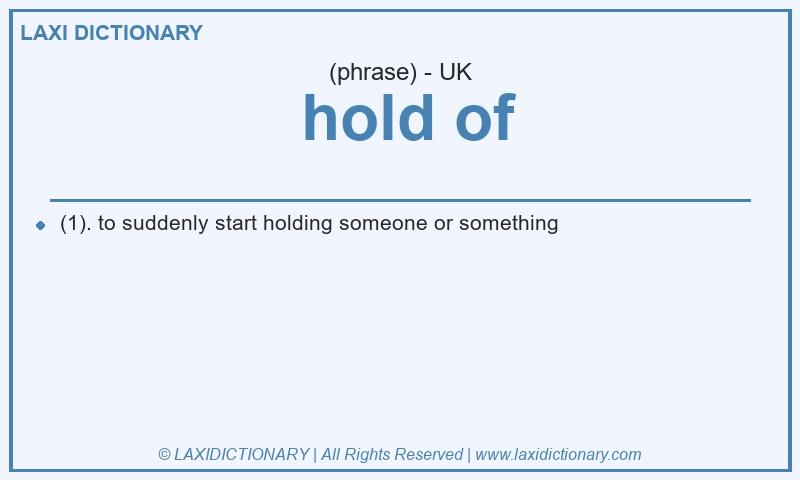 Definition  hold of in British English
