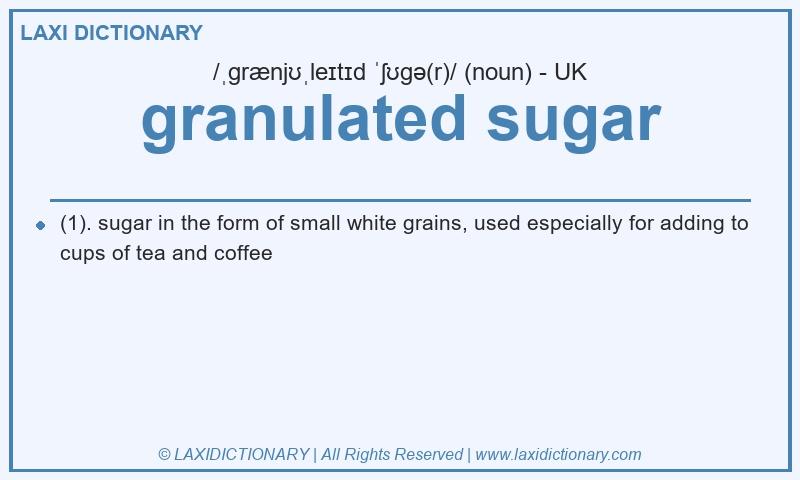 Definition granulated sugar in British English
