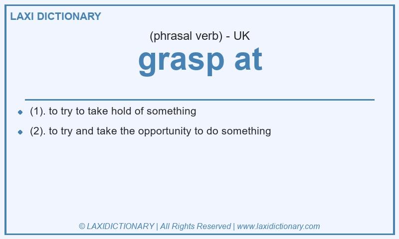 Definition grasp at in British English