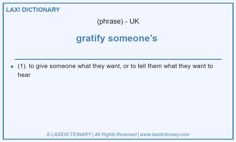 Definition gratify someone’s  in British English