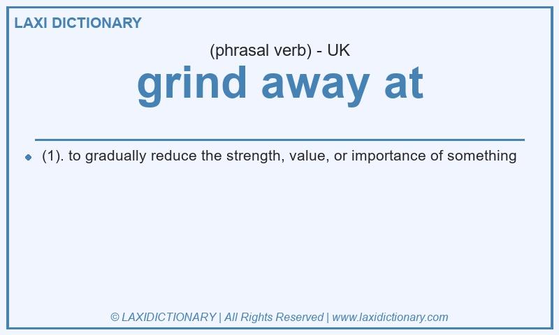Definition grind away at in British English