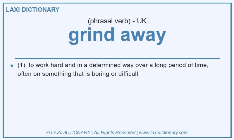 Definition grind away in British English