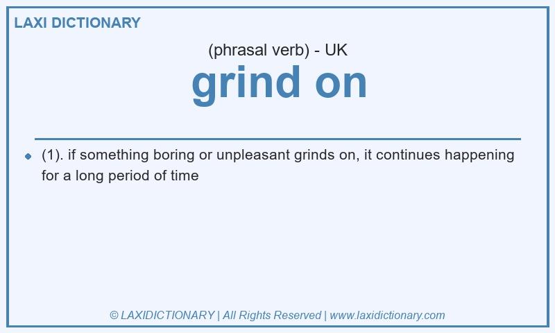 Definition grind on in British English