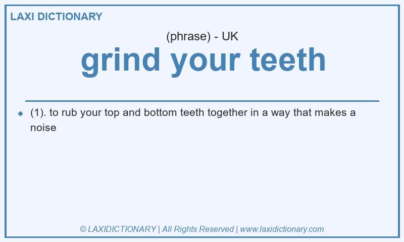 Definition grind your teeth in British English
