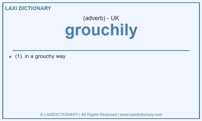 Definition grouchily in British English