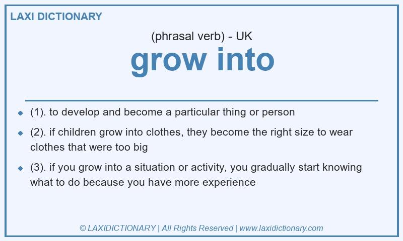 Definition grow into in British English