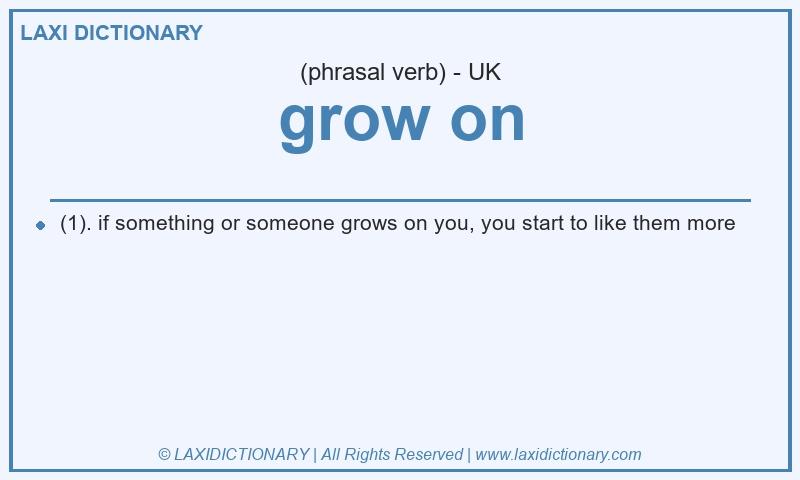 Definition grow on in British English