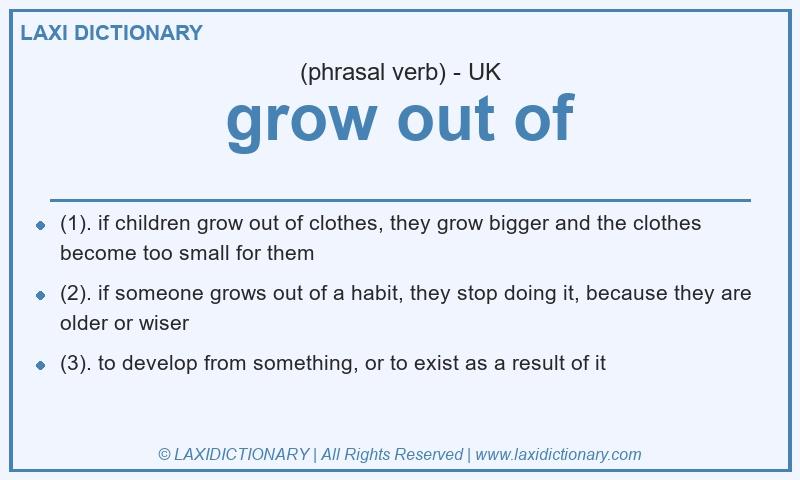 Definition grow out of in British English