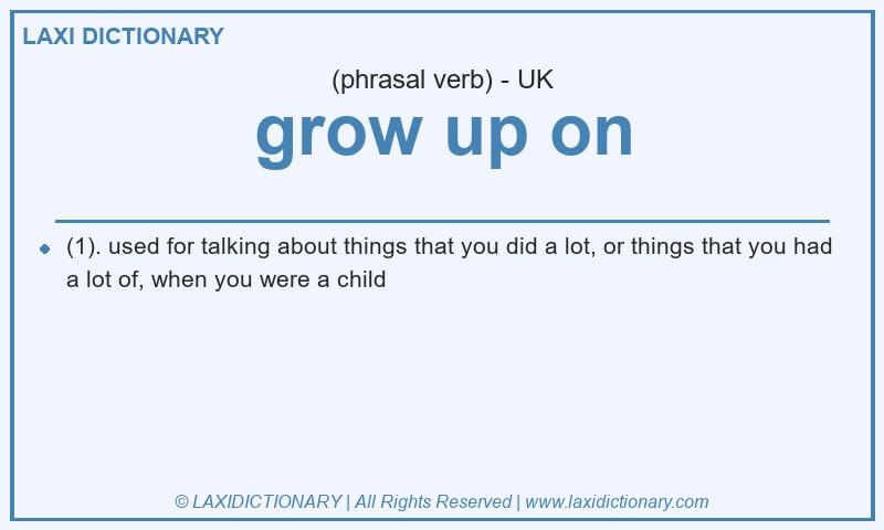 Definition grow up on in British English