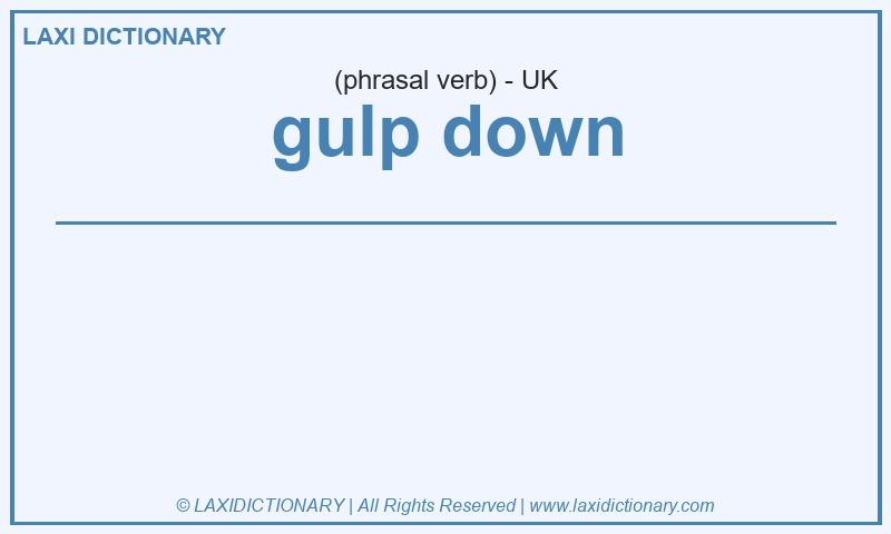 Definition gulp down in British English