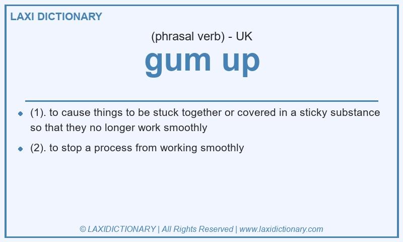 Definition gum up in British English