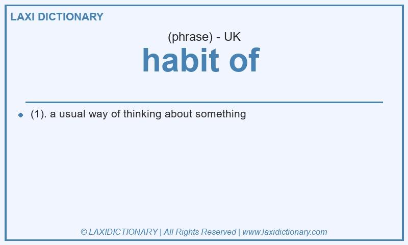 Definition habit of in British English