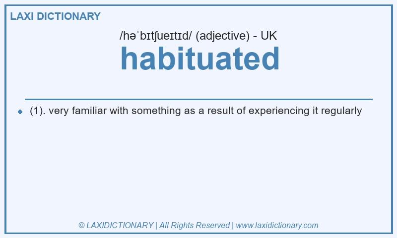Definition habituated in British English