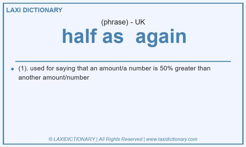 Definition half as  again in British English