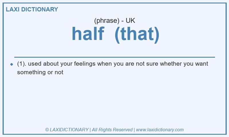 Definition half  (that) in British English