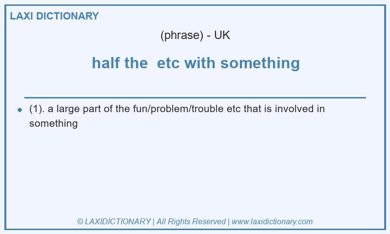 Definition half the  etc with something in British English