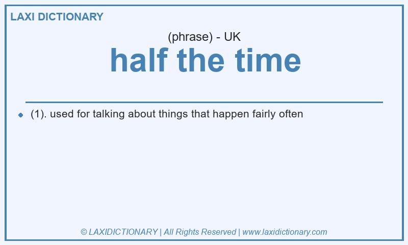 Definition half the time in British English