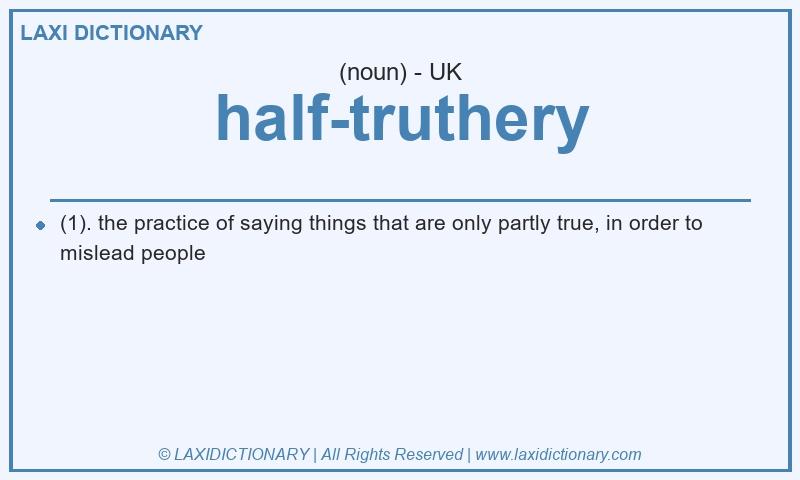 Definition half-truthery in British English