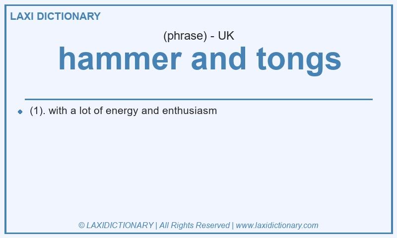 Definition hammer and tongs in British English