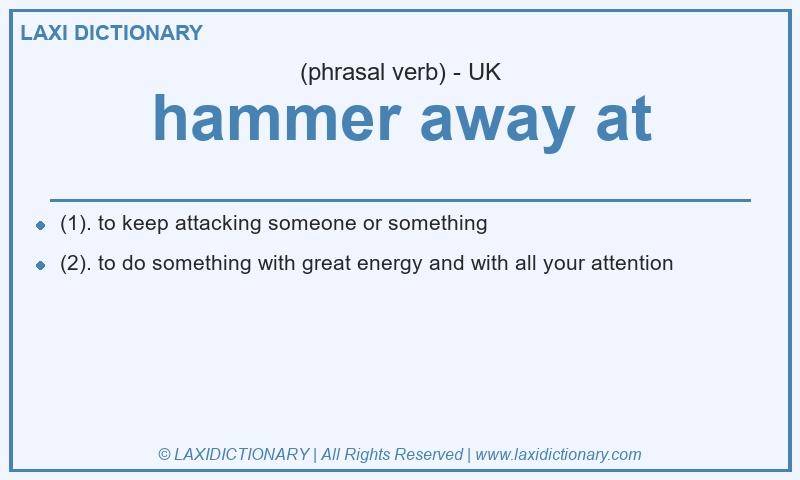 Definition hammer away at in British English