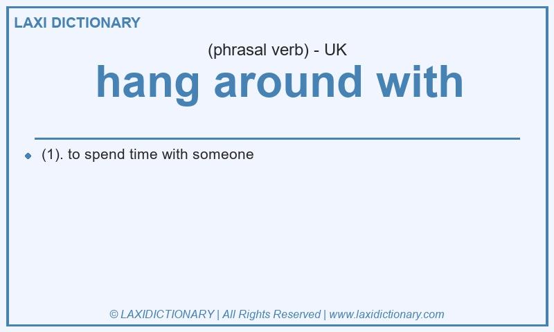 Definition hang around with in British English