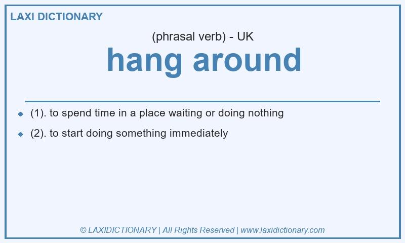Definition hang around in British English