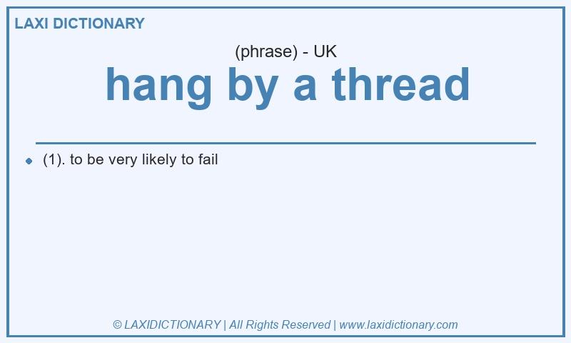 Definition hang by a thread in British English