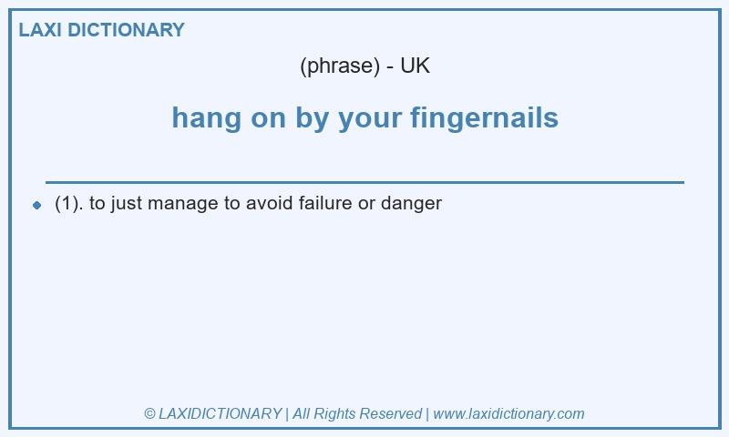 Definition hang on by your fingernails in British English