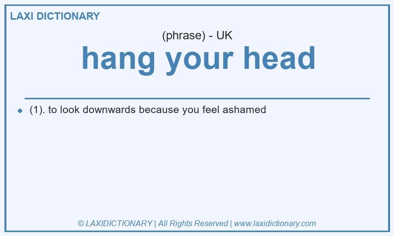 Definition hang your head in British English