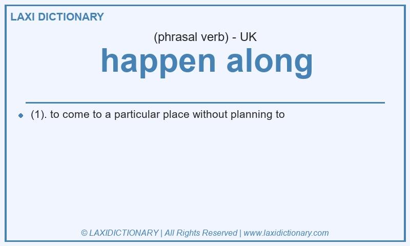 Definition happen along in British English