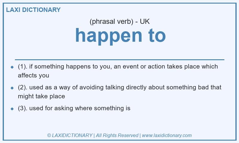 Definition happen to in British English