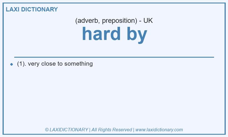 Definition hard by in British English