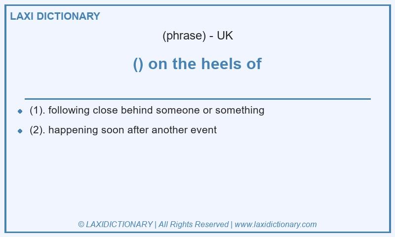 Definition () on the heels of in British English