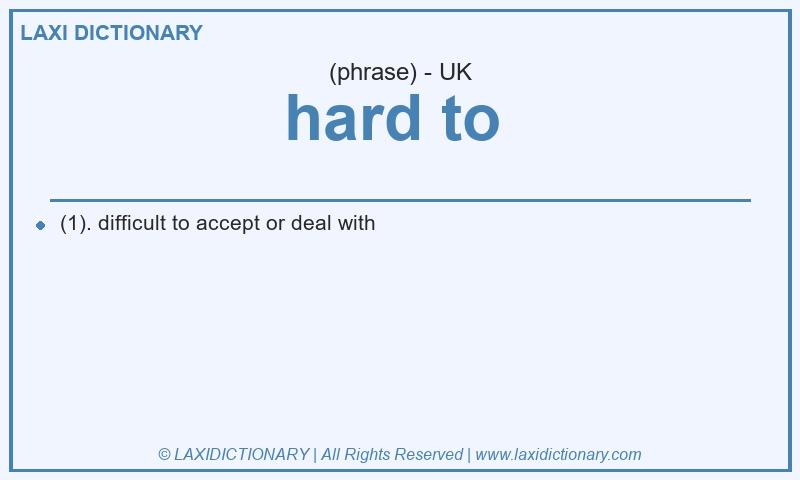 Definition hard to  in British English