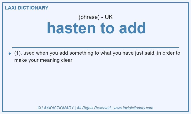 Definition hasten to add in British English