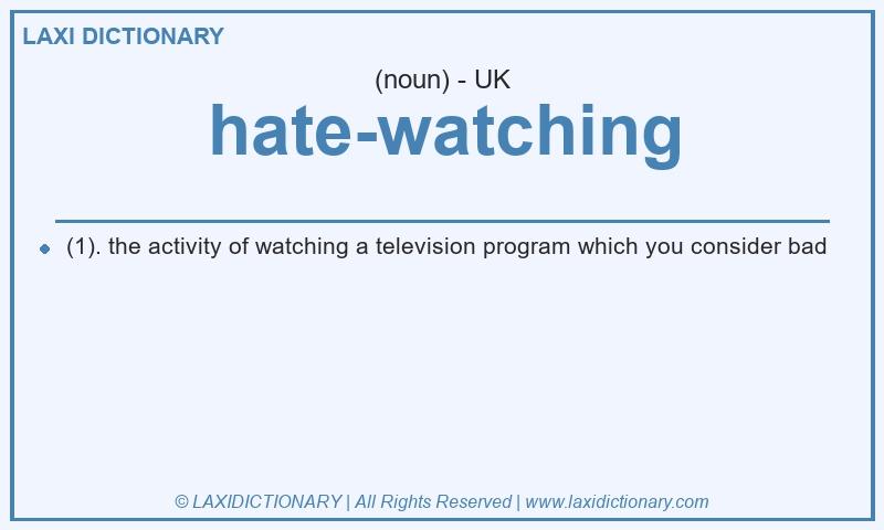 Definition hate-watching in British English