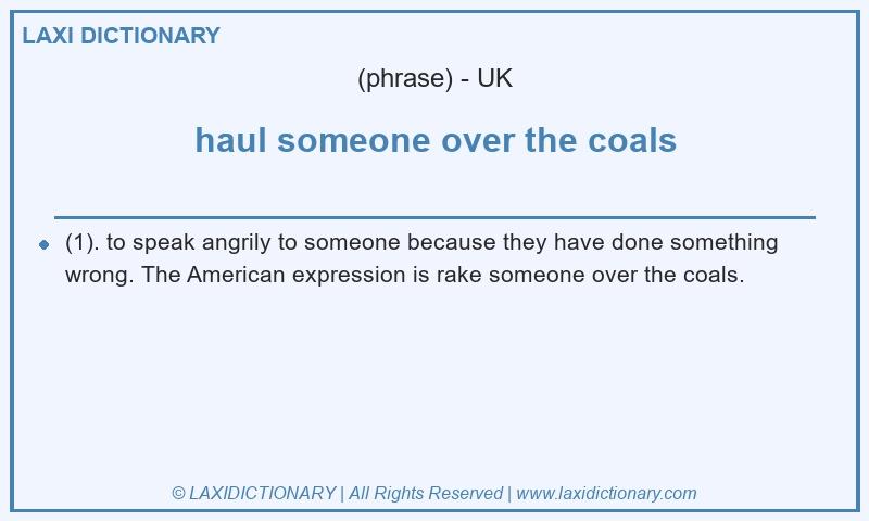 Definition haul someone over the coals in British English