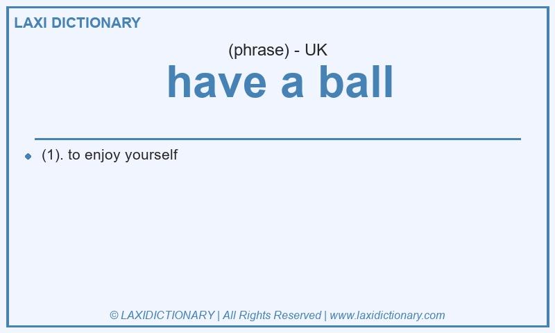 Definition have a ball in British English