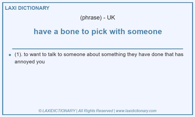 Definition have a bone to pick with someone in British English