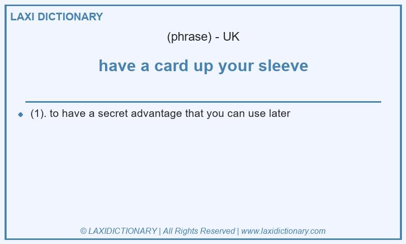 Definition have a card up your sleeve in British English