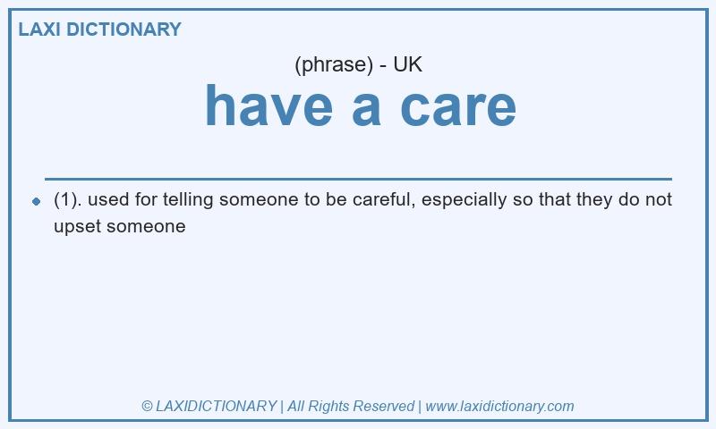 Definition have a care in British English