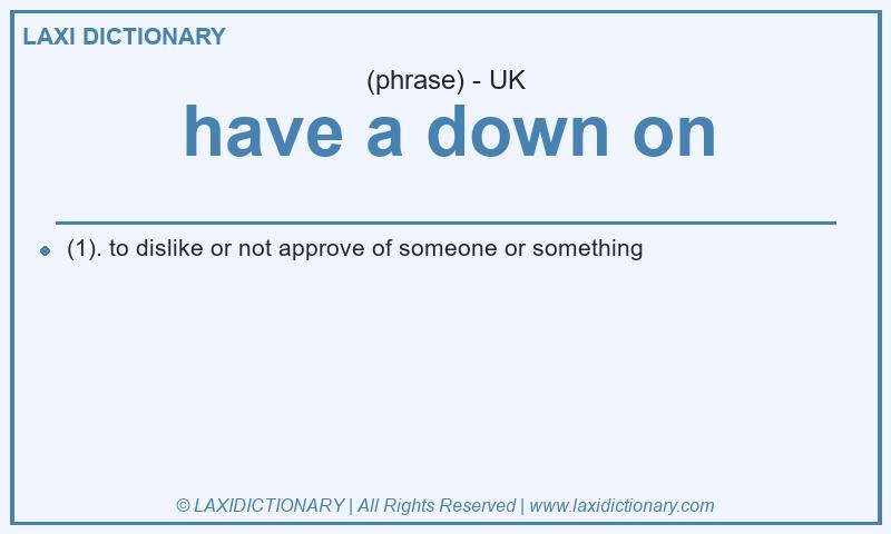 Definition have a down on in British English