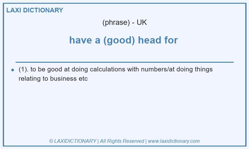 Definition have a (good) head for in British English